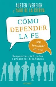 Cómo defender la fe sin alzar la voz.