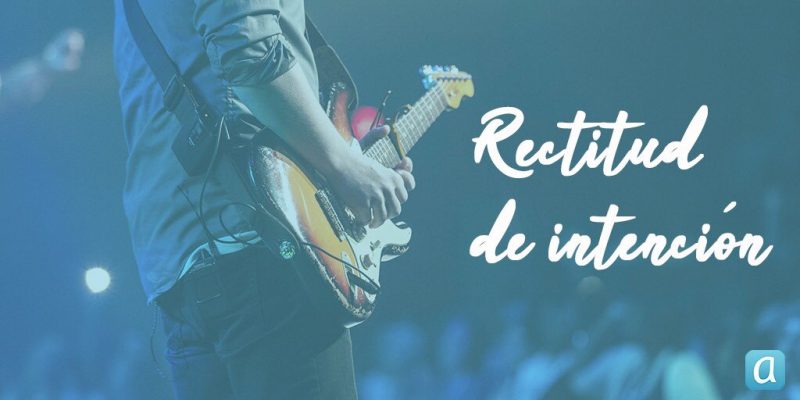 7. Rectitud de intención.  800x400 - 9 ideas para ser feliz