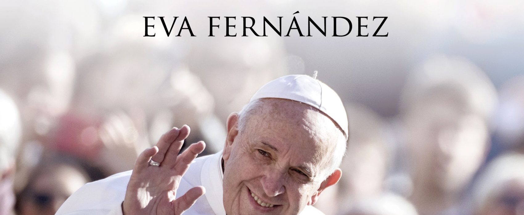 portada el papa de la ternura eva fernandez 201903251659 1700x700 - ''El Papa de la ternura'', por Eva Fernández