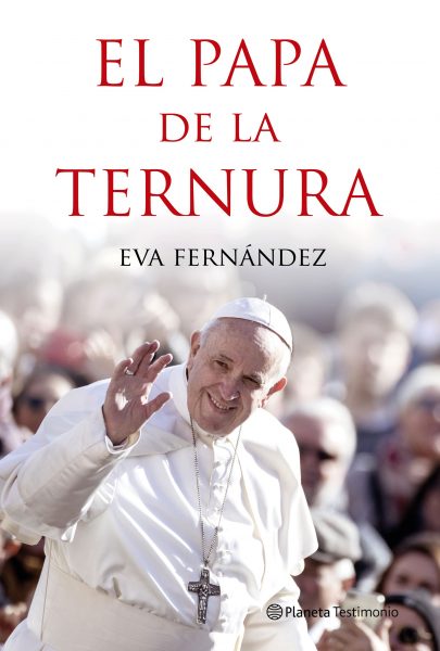 portada el papa de la ternura eva fernandez 201903251659 405x600 - ''El Papa de la ternura'', por Eva Fernández